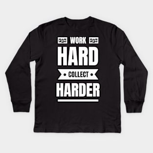 Work Hard, Collect Harder Kids Long Sleeve T-Shirt